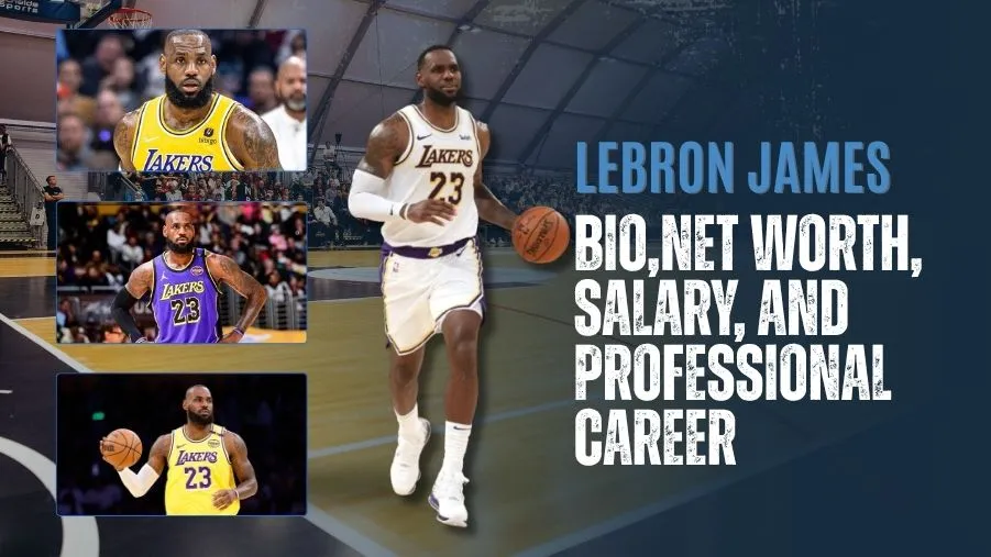 LeBron James Bio: Net Worth, Contract, Achievements, and Professional Life